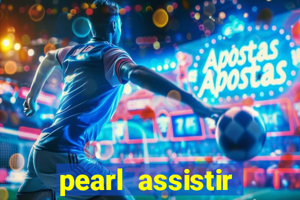 pearl assistir online megaflix